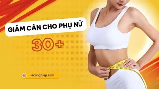 Hướng dẫn giảm cân cho phụ nữ 30+ hiệu quả, không tăng cân lại