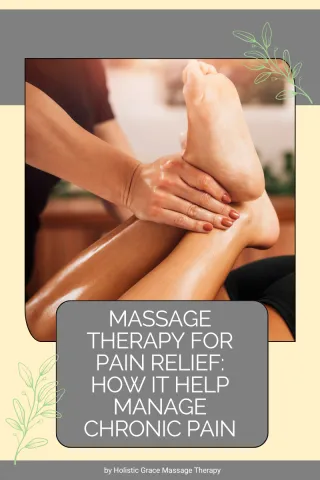 Massage Therapy for Pain Relief: How It Can Help Manage Chronic Pain and Discomfort