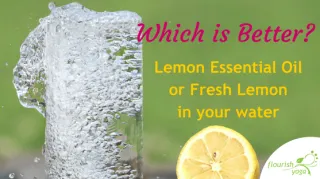 Which is better lemon essential oil or fresh lemon in your water?