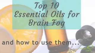 Top 10 Essential Oils for Brain Fog