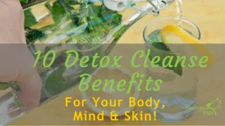 10 Detox Cleanse Benefits For Your Mind, Body and Skin!
