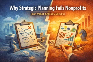 Why Strategic Planning Fails Nonprofits (And What Actually Works)