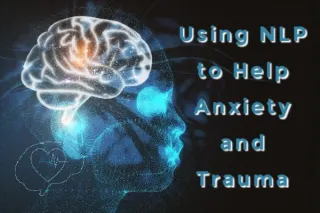NeuroLinguistic Programming To Help Anxiety, Depression & Trauma
