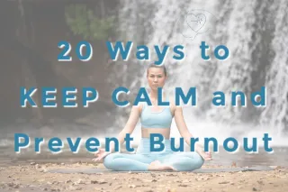 PREVENTING BURNOUT: 20 Ways To Keep Calm