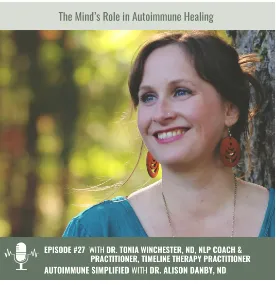 The Mind's Role in Autoimmune Healing with Dr Tonia Winchester, ND, NLP Coach, Timeline Therapy Practitioner