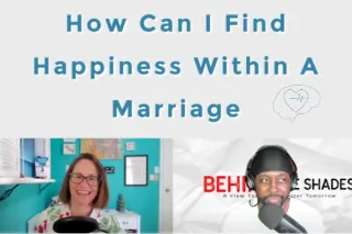 BEHIND THE SHADES. How Can I Find Happiness Within A Marriage. Convo 3