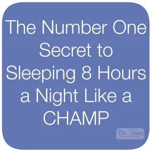 The Number One Secret to Sleeping 8 Hours a Night Like a Champ