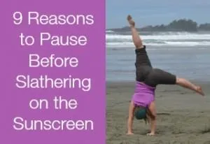9 Reasons to Pause Before you Slather on Sunscreen