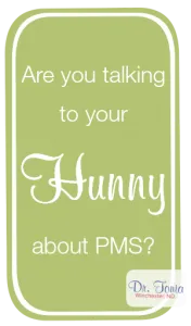 How to Talk to Your Hunny About PMS