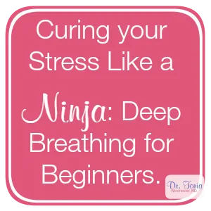 Curing your Stress Like a Ninja: Deep Breathing for Beginners.