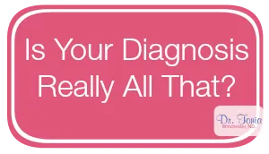 Rethinking Your Diagnosis - Is It Really All That?