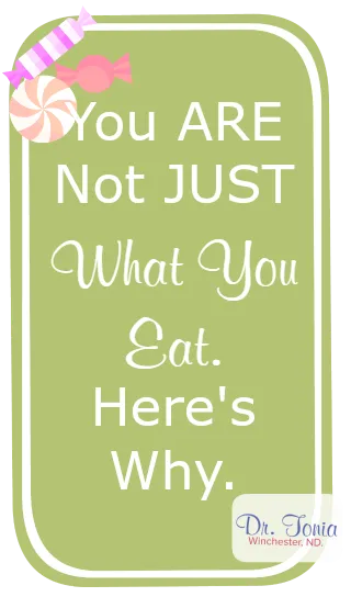 Why You're Not JUST What You Eat.