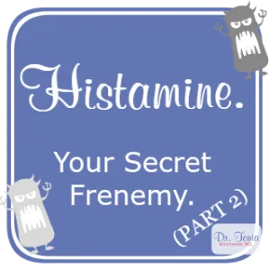 Histamine: Your Body's Secret Frenemy - Part 2