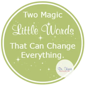 Two Magic Little Words That Can Change Everything