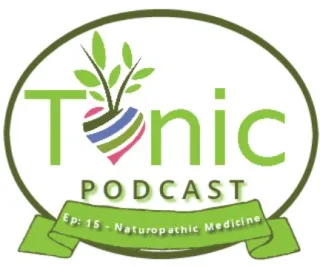 TONIC PODCAST - EP 15 - What is Naturopathic Medicine and How Did I Get Here?