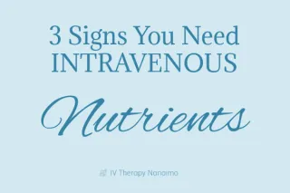 3 signs you need intravenous nutrients
