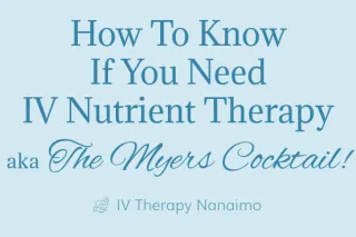 How to know if you need IV Nutrient Therapy aka The Myers Cocktail!