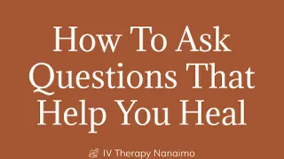 How to ask questions that help you heal