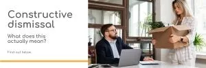 What is constructive dismissal?