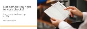 Not completing right to work checks? You could be fined up to 60k