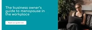 The business owner's guide to menopause in the workplace