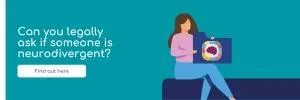 Can you legally ask if someone is neurodivergent?