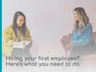 Hiring Your First Employee? Here’s What You Need to Know…