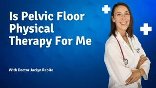 Is Pelvic Floor Physical Therapy Right for You? Expert Advice from Dr. Jaclyn in Las Vegas