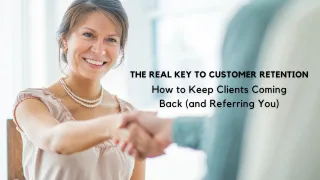 The Real Key to Customer Retention: How to Keep Clients Coming Back (and Referring You)