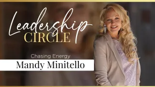 The Leadership Circle: Chasing Energy with Mandy Minitello