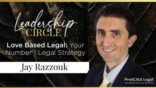 Love Based Legal: Your Number 1 Legal Strategy | The Leadership Circle with Jay Razzouk