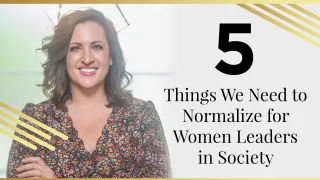 5 Things We Need to Normalize for Women Leaders in Society 