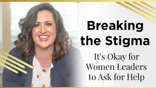 Breaking the Stigma: It's Okay for Women Leaders to Ask for Help