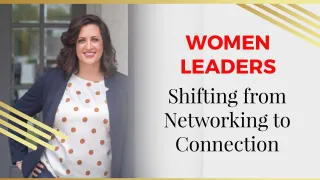 Shifting from Networking to Connection: A Guide for Women Leaders 