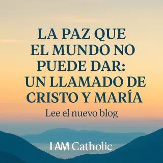 La Paz que el Mundo No Puede Dar: Un Llamado de Cristo y María