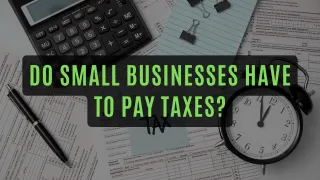 Do Small Businesses Have to Pay Taxes?