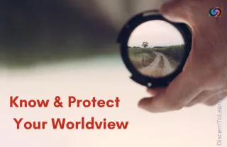 Know and Protect Your Worldview