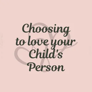 Choosing to Love Your Child's Person 