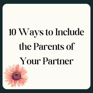 10 ways to Include the Parents of your Partner