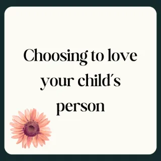 Choosing to Love Your Child's Person 