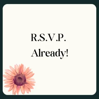 R.S.V.P. Already!