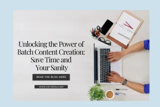 Unlocking the Power of Batch Content Creation: Save Time and Your Sanity