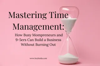 Mastering Time Management: How Busy Mompreneurs and 9-5ers Can Build a Business Without Burning Out