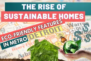 The Rise of Sustainable Homes: Eco-Friendly Features in Metro Detroit