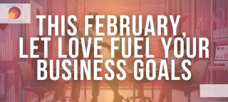 This February, Let Love Fuel Your Business Goals