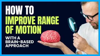 How To Improve Your Range Of Motion Using a Brain-Based Approach