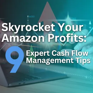 Skyrocket Your Amazon Profits: 9 Expert Cash Flow Management Tips
