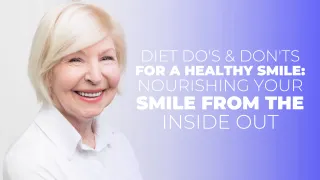 Diet Do's and Don'ts for a Healthy Smile: Nourishing Your Smile from the Inside Out
