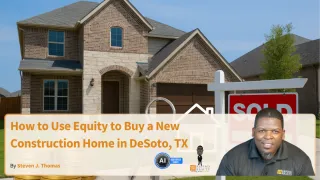 How to Use Equity to Buy a New Construction Home in DeSoto, TX