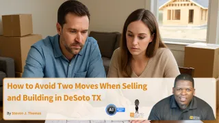 How to Avoid Two Moves When Selling and Building in DeSoto TX